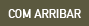 COM ARRIBAR